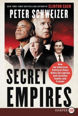 Secret Empires: How the American Political Class Hides Corruption and Enriches Family and Friends