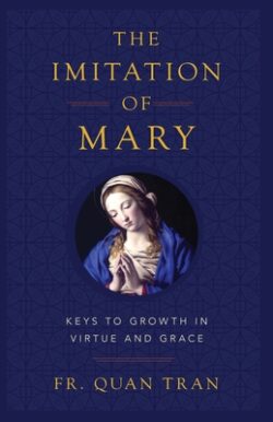 The Imitation of Mary: Keys to Growth in Virtue and Grace