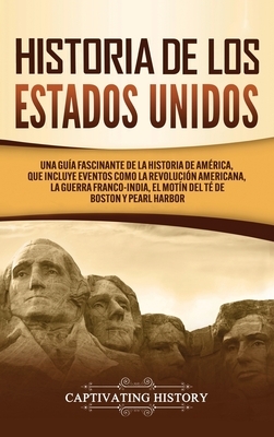 Historia de los Estados Unidos: Una guía fascinante de la historia de América, que incluye acontecimientos como la Revolución americana, la guerra fra