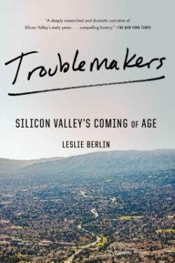 Troublemakers: Silicon Valley's Coming of Age