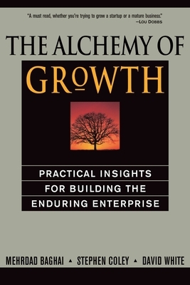 The Alchemy of Growth: Practical Insights for Building the Enduring Enterprise