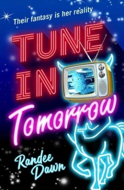 Tune in Tomorrow: The Curious, Calamitous, Cockamamie Story of Starr Weatherby and the Greatest Mythic Reality Show Ever