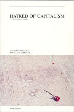 Hatred of Capitalism: A Semiotext(e) Reader