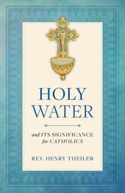 Holy Water: And Its Significance for Catholics