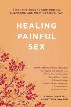 Healing Painful Sex: A Woman's Guide to Confronting, Diagnosing, and Treating Sexual Pain
