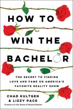 How to Win the Bachelor: The Secret to Finding Love and Fame on America's Favorite Reality Show