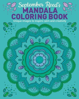 September Reed's Mandala Coloring Book: Unique Images to Inspire Calm and Creativity