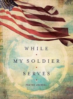 While My Soldier Serves: Prayers for Those with Loved Ones in the Military
