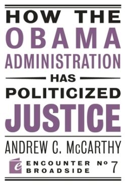 How the Obama Administration Has Politicized Justice: Reflections on Politics, Liberty, and the State