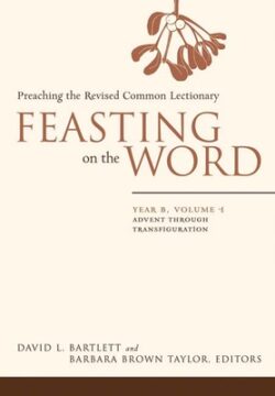 Feasting on the Word: Year B, Volume 1: Advent Through Transfiguration