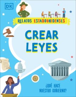 Crear Leyes (Making the Rules): ?Qu? Hace Nuestro Gobierno?