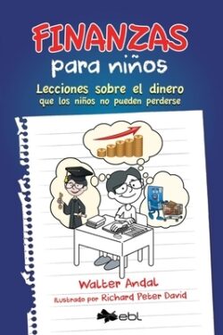 Finanzas para niños: Lecciones sobre el dinero que los niños no pueden perderse