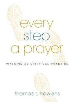 Every Step a Prayer: Walking as Spiritual Practice