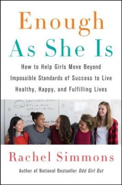 Enough as She Is: How to Help Girls Move Beyond Impossible Standards of Success to Live Healthy, Happy, and Fulfilling Lives