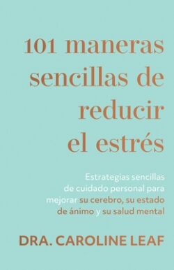 101 Maneras Sencillas de Reducir El Estrés: Estrategias Sencillas de Cuidado Personal Para Mejorar Su Cerebro, Su Estado de Ánimo Y Su Salud Mental (S