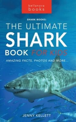 Sharks The Ultimate Shark Book for Kids: 100+ Amazing Shark Facts, Photos, Quiz + More