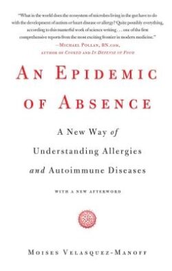 An Epidemic of Absence: A New Way of Understanding Allergies and Autoimmune Diseases