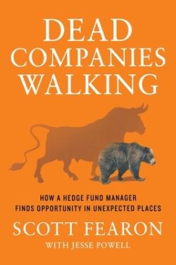 Dead Companies Walking: How a Hedge Fund Manager Finds Opportunity in Unexpected Places