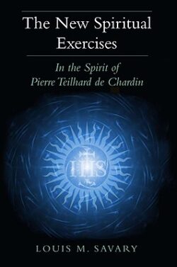 The New Spiritual Exercises: In the Spirit of Pierre Teilhard de Chardin