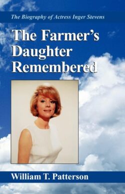 The Farmer's Daughter Remembered: The Biography of Actress Inger Stevens
