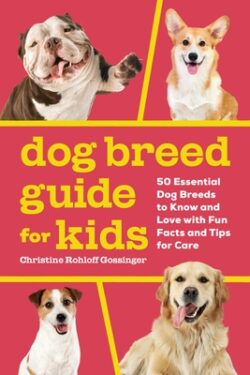 Dog Breed Guide for Kids: 50 Essential Dog Breeds to Know and Love with Fun Facts and Tips for Care