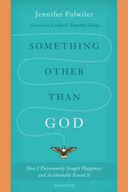 Something Other Than God: How I Passionately Sought Happiness and Accidentally Found It
