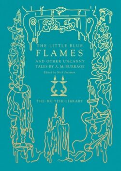 The Little Blue Flames: And Other Uncanny Tales by A. M. Burrage