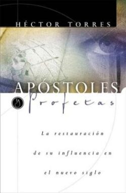Apóstoles Y Profetas: La Restauración de Su Influencia En El Nuevo Siglo