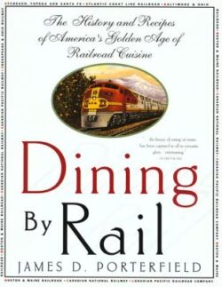 Dining by Rail: The History and Recipes of America's Golden Age of Railroad Cuisine