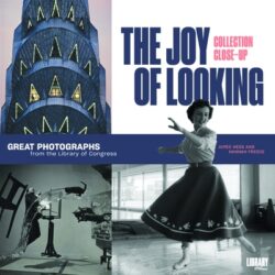 The Joy of Looking: Great Photographs from the Library of Congress