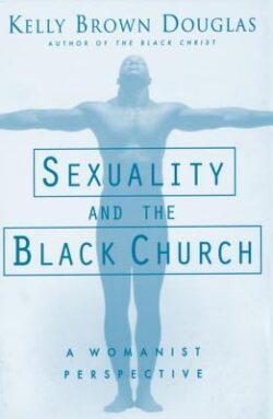 Sexuality and the Black Church: A Womanist Perspective