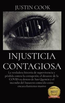 Injusticia Contagiosa: La verdadera historia de supervivencia y pérdida contra la corrupción, el desastre de la COVID-19 dentro de San Quenti