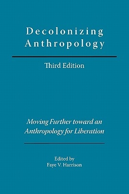 Decolonizing Anthropology: Moving Further Toward an Anthropology for Liberation