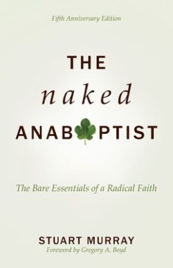 The Naked Anabaptist: The Bare Essentials of a Radical Faith