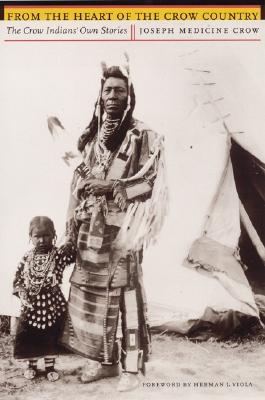 From the Heart of the Crow Country: The Crow Indians' Own Stories