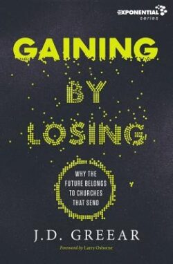 Gaining by Losing: Why the Future Belongs to Churches That Send
