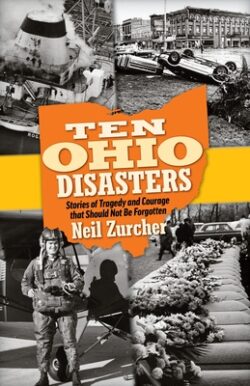 Ten Ohio Disasters: Stories of Tragedy and Courage That Should Not Be Forgotten