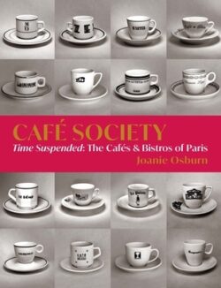 Café Society: Time Suspended, the Cafés & Bistros of Paris