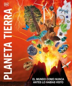 Planeta Tierra (Knowledge Encyclopedia Planet Earth!): El Mundo Como Nunca Antes Lo Hab?as Visto