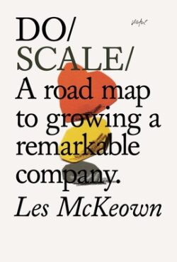 Do Scale: A Road Map to Growing a Remarkable Company.