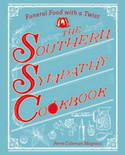 The Southern Sympathy Cookbook: Funeral Food with a Twist