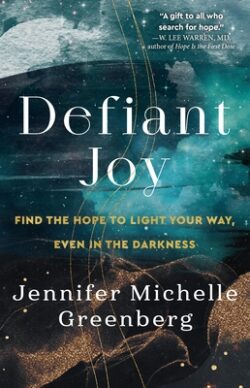 Defiant Joy: Find the Hope to Light Your Way, Even in the Darkness