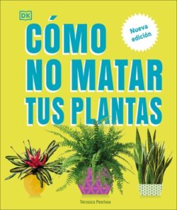 C?mo No Matar Tus Plantas (How Not to Kill Your Houseplant): Nueva Edici?n