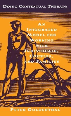 Doing Contextual Therapy: An Integrated Model for Working with Individuals, Couples, and Families