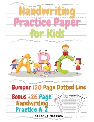 Handwriting Practice Paper for Kids: Amazing Bumper 120 Page Dotted Line for ABC with Bonus 26 Page Handwriting Practice A-Z Alphabet with Sight words