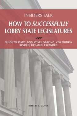 Insiders Talk: How to Successfully Lobby State Legislatures: Guide to State Legislative Lobbying, 4th Edition - Revised, Updated, Exp