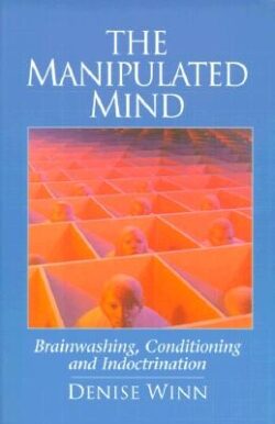 The Manipulated Mind: Brainwashing, Conditioning and Indoctrination