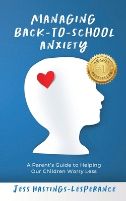 Managing Back-To-School Anxiety: A Parent's Guide to Helping Our Children Worry Less