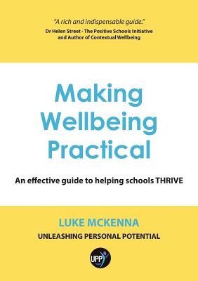 Making Wellbeing Practical: An Effective Guide to Helping Schools Thrive