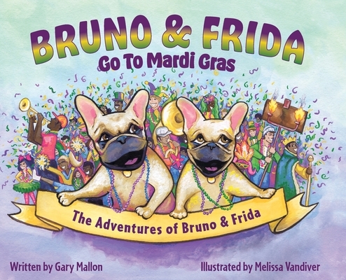 The Adventures of Bruno and Frida - The French Bulldogs - Bruno and Frida Go to Mardi Gras: Bruno and Frida Go to Mardi Gras